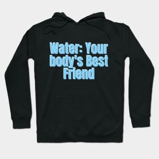 Water: Your body's Best Friend Hoodie